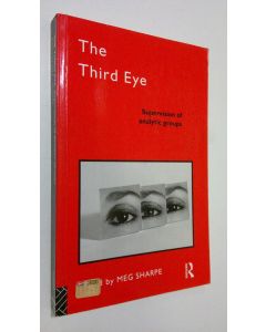 Kirjailijan Meg Sharpe käytetty kirja The Third Eye : supervision of analytic groups