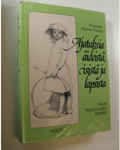 Kirjailijan Hannu Tarmio käytetty kirja Ajatuksia äideistä, isistä ja lapsista