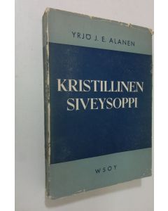 Kirjailijan Yrjö J. E. Alanen käytetty kirja Kristillinen siveysoppi