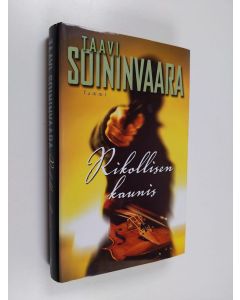 Kirjailijan Taavi Soininvaara käytetty kirja Rikollisen kaunis