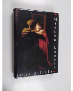 Kirjailijan Juha Siltala käytetty kirja Miehen kunnia : modernin miehen taistelu häpeää vastaan