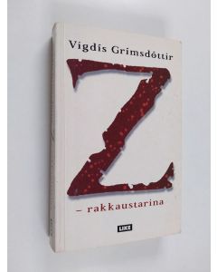 Kirjailijan Vigdís Grímsdóttir käytetty kirja Z : rakkaustarina