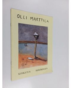 Kirjailijan Olli Marttila käytetty teos Olli Marttila : Kosketus = Beröringen