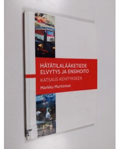 Kirjailijan Markku Murtomaa käytetty kirja Hätätilalääketiede : elvytys ja ensihoito : katsaus kehitykseen - Elvytys ja ensihoito
