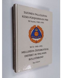 Kirjailijan Roy Frilund käytetty kirja Suomen palloliiton Keski-Pohjanmaan piiri 50 vuotta 1945-1995 = Mellersta-Österbottens distrikt av Finlands bollförbund 50 år 1945-1995