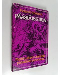 Kirjailijan Roland H Bainton käytetty kirja Pääsiäiskirja - Martti Lutherin ajatuksia pääsiäisen sanomasta