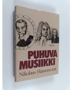 Kirjailijan Nikolaus Harnoncourt käytetty kirja Puhuva musiikki : johdatusta musiikin uudenlaiseen ymmärtämiseen