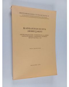 Kirjailijan Ohto Manninen käytetty kirja Kansannoususta armeijaksi : asevelvollisuuden toimeenpano ja siihen suhtautuminen valkoisessa Suomessa kevättalvella 1918