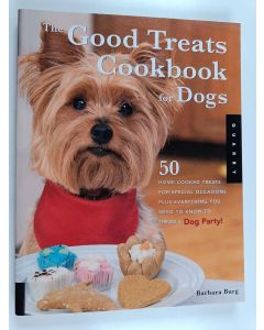 Kirjailijan Barbara Burg käytetty kirja Good Treats Cookbook for Dogs - 50 Home-Cooked Treats for Special Occasions Plus Everything You Need to Know to Throw a Dog Party!