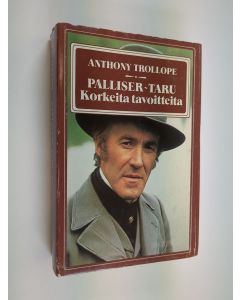 Kirjailijan Anthony Trollope käytetty kirja Palliser-taru 1 : Korkeita tavoitteita