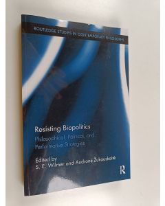 Kirjailijan S. E. Wilmer & Audron¿ ¿ukauskait¿ käytetty kirja Resisting Biopolitics - Philosophical, Political, and Performative Strategies