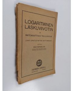 Kirjailijan Max Sergelius käytetty kirja Logaritminen laskuviivotin ja matemaattisia taulukkoja : lyhyt opas niitten käyttämiseen