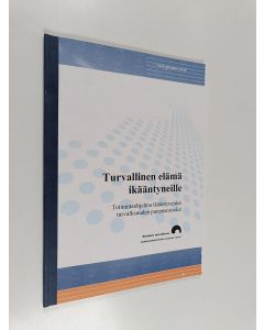 käytetty kirja Turvallinen elämä ikääntyneille : toimintaohjelma ikääntyneiden turvallisuuden parantamiseksi