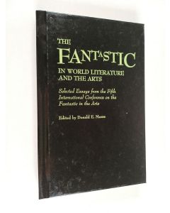 käytetty kirja The fantastic in world literature and the arts : selected essays from the fifth International Conference on the Fantastic in the Arts