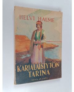 Kirjailijan Helvi Halme käytetty kirja Karjalaistytön tarina : tosikertomus