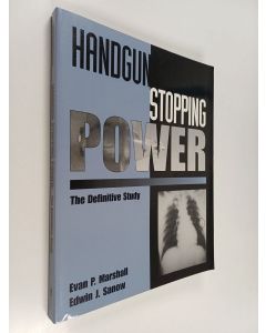 Kirjailijan Evan Marshall & Edwin J. Sanow käytetty kirja Handgun Stopping Power - The Definitive Study