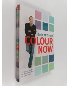 Kirjailijan Kevin McCloud käytetty kirja Kevin McCloud's colour now : an expert guide to choosing colour for your home