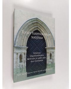 käytetty kirja Turun tuomiokirkon suojissa : pohjoinen hiippakuntakeskus keskiajan ja uuden ajan alun Euroopassa