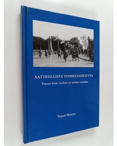 Kirjailijan Tapani Kunttu käytetty kirja Aatteellista toimeliaisuutta : Turun lotat rauhan ja sodan vuosina