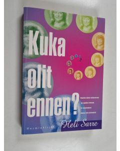 Kirjailijan Heli Sarre käytetty kirja Kuka olit ennen? : menneiden elämien mielikuvaterapia - apu ongelmien ratkaisuun, tie itsetuntemukseen, näkemys toisiin ulottuvuuksiin