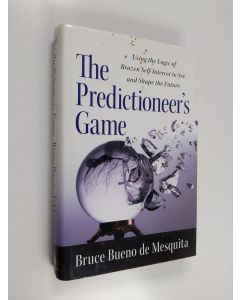 Kirjailijan Bruce Bueno de Mesquita käytetty kirja Predictioneer's game : using the logic of brazen self-interest to see and shape the future