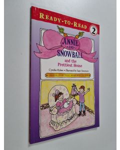 Kirjailijan Cynthia Rylant käytetty kirja Annie and Snowball and the Prettiest House : Ready-to-Read Level 2