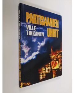 Kirjailijan Ville Tikkanen käytetty kirja Partisaanien uhrit