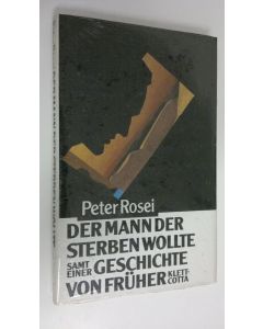 Kirjailijan Peter Rossi uusi kirja Der mann der sterben wollte samt einer geschichte von fruher (UUSI)