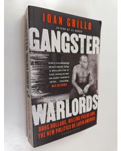 Kirjailijan Ioan Grillo käytetty kirja Gangster Warlords - Drug Dollars, Killing Fields, and the New Politics of Latin America
