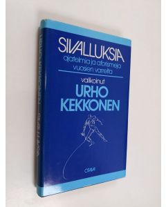 Tekijän Urho Kekkonen käytetty kirja Sivalluksia : ajatelmia ja aforismeja vuosien varrelta