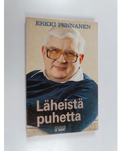 Kirjailijan Erkki Pennanen käytetty kirja Läheistä puhetta
