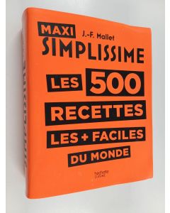 Kirjailijan Jean-Francois Mallet käytetty kirja Maxi Simplissime : Les 500 recettes les + faciles du monde
