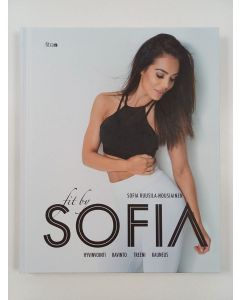 Kirjailijan Sofia Ruusila-Nousiainen uusi kirja Fit by Sofia : hyvinvointi, ravinto, treeni, kauneus (UUSI)