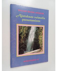 Kirjailijan W. W Atkinson käytetty teos Ajatuksen voimalla parantaminen