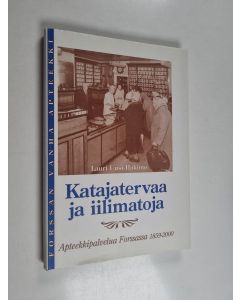 Kirjailijan Lauri Uusi-Hakimo käytetty kirja Katajatervaa ja iilimatoja : apteekkipalvelua Forssassa 1859-2000