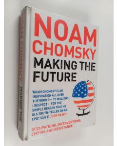 Kirjailijan Noam Chomsky käytetty kirja Making the future : occupations, interventions, empire and resistance