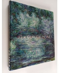 käytetty kirja 12 x Claude Monet ja suomalaisia impressioita = 12 x Claude Monet och finländska impressioner = 12 x Claude Monet and Finnish impressions