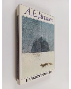 Kirjailijan A. E. Järvinen käytetty kirja Hankien tarinoita ja muita kertomuksia suurilta saloilta