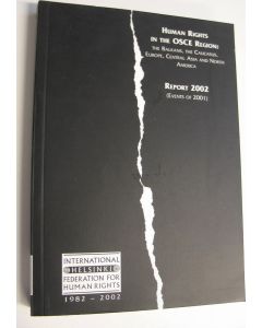 Kirjailijan IHF käytetty kirja Human Rights in The OSCE Region : the Balkans, the Caucasus, Europe, Central Asia and North America - Report 2002 (Events of 2001) (ERINOMAINEN)