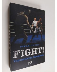 Kirjailijan Sakari Luoma käytetty kirja Fight! : vapaaottelua Suomesta