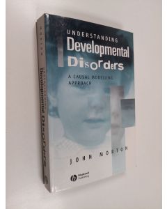 Kirjailijan John Morton käytetty kirja Understanding developmental disorders : a causal modelling approach