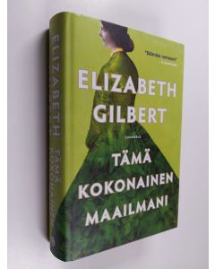 Kirjailijan Elizabeth Gilbert käytetty kirja Tämä kokonainen maailmani