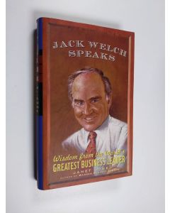 Kirjailijan Janet C. Lowe käytetty kirja Jack Welch speaks : wisdom from the world's greatest business leader
