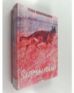 Kirjailijan Tiina Martikainen käytetty kirja Surmanpolku : jännityskirja