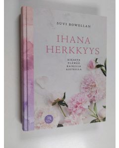 Kirjailijan Suvi Bowellan käytetty kirja Ihana herkkyys : rikasta elämää kaikilla aisteilla