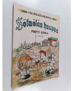 Kirjailijan Martti Sirola käytetty kirja Hölmölän kauppa