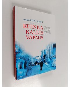 Kirjailijan Anna-Lena Lauren käytetty kirja Kuinka kallis vapaus : värivallankumouksista Georgiassa, Ukrainassa ja Kirgisiassa