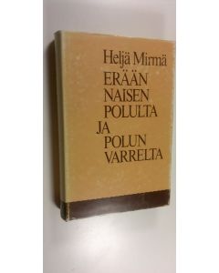 Kirjailijan Heljä Mirmä käytetty kirja Erään naisen polulta ja polun varrelta : ajan kuvausta vuosilta 1913-1959 päähenkilön silmin katsottuna