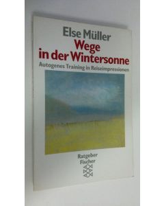 Kirjailijan Else Muller käytetty kirja Wege in der Wintersonne : Autogenes Training in Reiseimoressionen (UUDENVEROINEN)