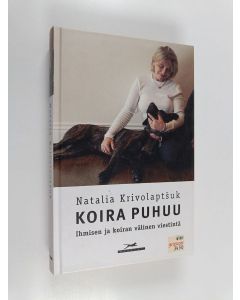 Kirjailijan Natalia Krivolaptsuk käytetty kirja Koira puhuu : ihmisen ja koiran välinen viestintä